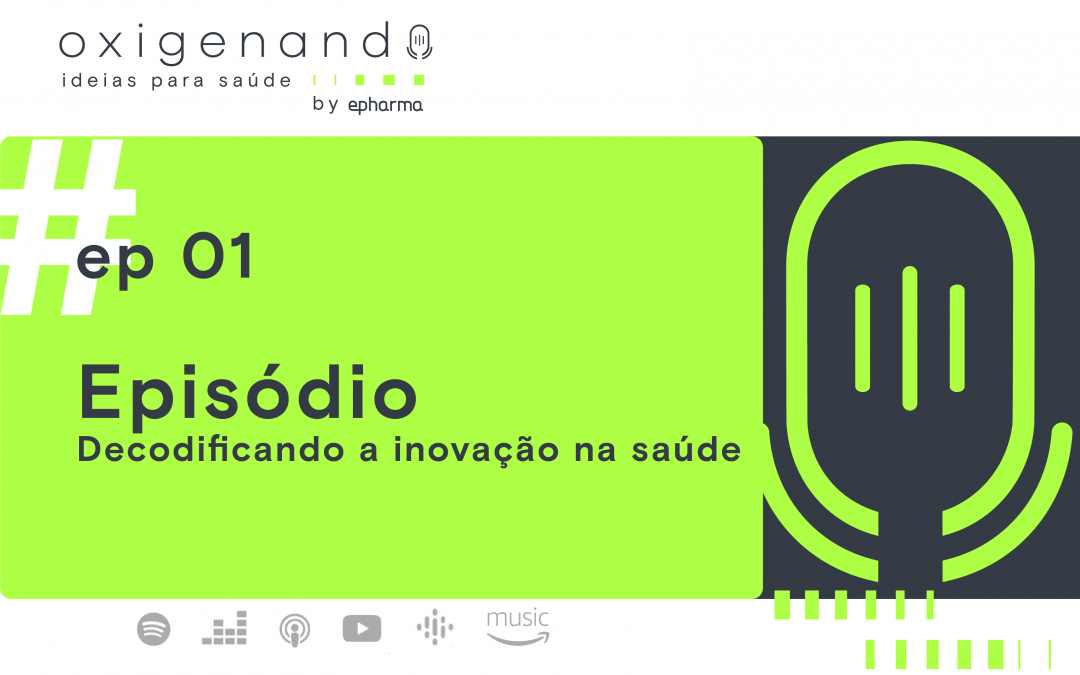 ep #01 decodificando a inovação na saúde