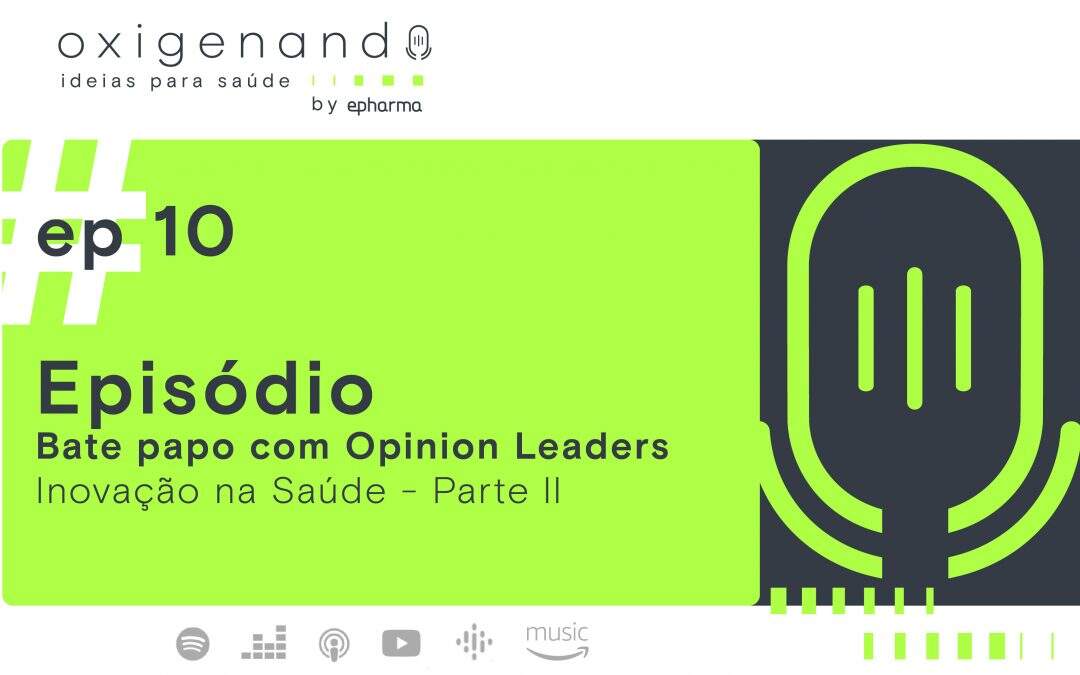 ep #10: Bate papo com Opinion Leaders – Inovação na Saúde parte ll